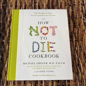 The How Not to Die Cookbook: 100+ Recipes to Help Prevent and Reverse Disease